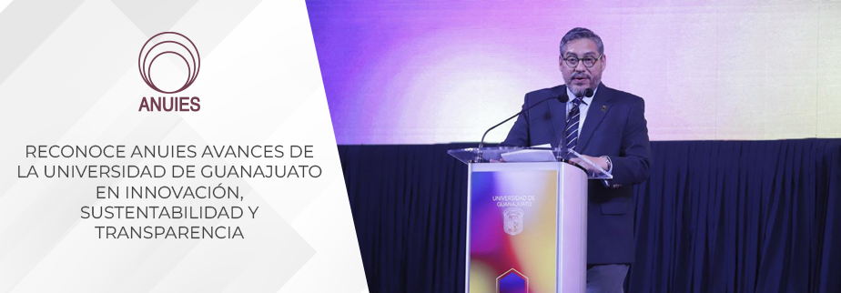 RECONOCE ANUIES AVANCES DE LA UNIVERSIDAD DE GUANAJUATO